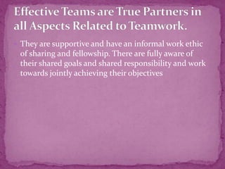  They are supportive and have an informal work ethic
of sharing and fellowship. There are fully aware of
their shared goals and shared responsibility and work
towards jointly achieving their objectives
 