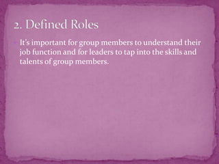  It’s important for group members to understand their
job function and for leaders to tap into the skills and
talents of group members.
 