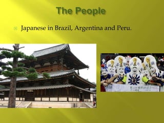  Japanese in Brazil, Argentina and Peru.
 