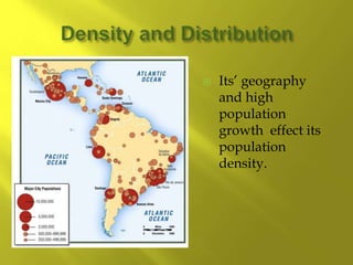  Its’ geography
and high
population
growth effect its
population
density.
 
