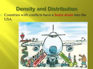  Countries with conflicts have a brain drain into the
USA.
 