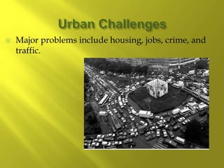  Major problems include housing, jobs, crime, and
traffic.
 