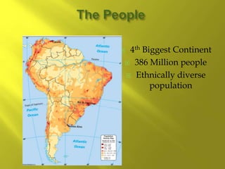  4th Biggest Continent
 386 Million people
 Ethnically diverse
population
 