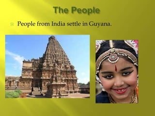  People from India settle in Guyana.
 