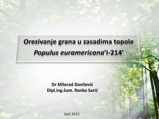 Dr Milorad Danilović
Dipl.ing.šum. Ranko Sarić
Goč 2015.
 