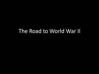 The Road to World War II
 