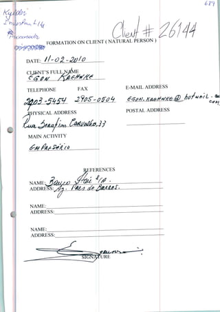 te.
FORMATION ON CLIE^T ( NATURAL PERSON )
HYSICAL ADDRESS
E-MAIL ADDR ;ss
POSTAL ADDRESS
MAIN ACTIVITY
NAME-
FERENCES
NAME:
ADDRESS:
NAME:
ADDRESS:
 