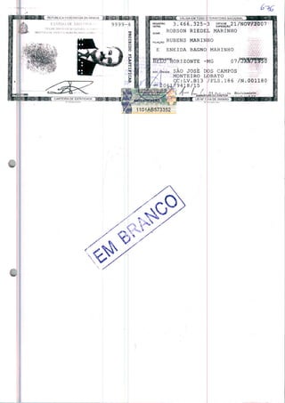 LSTAÜO L)f SAO fl
5ECHI IAHIA PA Si:üUflANi, A
MJ Dt IHI NI ti IC*CAO Bn.AHHU f)UM
vAlida em todo 0 território nacional
3.4 6 6.325-p ^AO21/NO'
ROBSON RIEDEL MARINHO
RUBENS MARINHO
ENEIDA BAGNO MARINHO
lORIZONTE -MG
GEM SÃO JOSÉ DOS CAMPOS
MONTEIRO LOBATO
GC:LV.B13
0 54-^9418/15
'| / / /
^^^_ j'~ÃSsWaTU
LEI N" 7 116 DE 29/08/83
/FLS.186 /N.001180
 