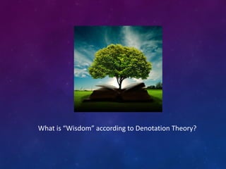 What is “Wisdom” according to Denotation Theory?
 