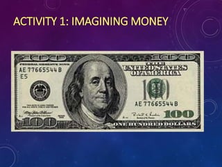 ACTIVITY 1: IMAGINING MONEY
 