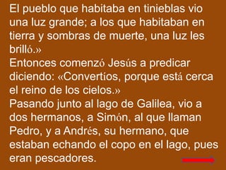 El pueblo que habitaba en tinieblas vio
una luz grande; a los que habitaban en
tierra y sombras de muerte, una luz les
bri...