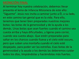MONICIÓN FINAL
Al terminar hoy nuestra celebración, debemos llevar
presente el lema de Infancia Misionera de este año:
“Sí...