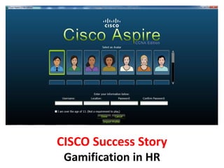 CISCO Success Story
Gamification in HR
 