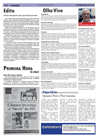 Primeira Hora02 Opinião
OlhoVivo
Suessy Passos Bernardino - ME - CNPJ. 13.665.083/0001-80
e-mail: 1hora@uol.com.br
Impressão: Atlântica Gráfica e Editora Ltda.
Diretoria Administrativa: Caride Pasqual Brnardino
Redação: Carine Bernardino dos S0antos MTB 507.50
Temos que reconhecer,
apesar de não termos apoiado a
sua campanha, nem tão pouco
ajudado com nosso voto, o
prefeito Valter Sumam (PSB)
foi agraciado com um dos mais
terrível “Pepino” que alguém
teve que descascar nessa
Cidade.
Além de todos os problemas
de ordem estruturais e
financeiro, o novo Alcaide
encontrou um povo
completamente descrente e
sem esperança de um futuro
promissor. A mostra disso
tudo, foi o alto índice de
abstenção ocorrido no último
pleito eleitoral.
Longe na unanimidade, já
que obteve pouco mais de 50%
dos votos, o que mais precisa
o Prefeito é tentar conquistar
essa parcela desacreditada que
lhe faz oposição. Para isso é
necessário ouvir mais os seus
algozemenosseusbajuladores.
No entanto, para que isso
aconteça é fundamental que
seus assessores comessem
Quanto Pior é Pior mesmo.
EXPEDIENTE
Papo Sério
assessorá-lo. A aranha sobe
pelo fio da própria baba. Já o
bajulador necessita que alguém
lhe empreste a escada.
“No fundo, o bajulador é um
velhaco; servidor das vaidades,
serviçal de cabeça fria e
ator principal da comédia da
sedução. O bajulador sempre
tem em mente algum engano
proveitoso, um truque, uma
carta na manga, uma fraude
inédita. A bajulação é de fato
uma perversão”. Já dizia o
filósofo Plutarco.
De 10 à 16 de março de 2017
Por
Caride Bernardino
PRIMEIRA HORA
Retrô
Edito
Se tá ruim para você, que dirá pra mim.
Em recente entrevista ao Estadão, o prefeito reeleito de
Santos, Paulo Alexandre Barbosa (PSDB), disse ver com
pessimismo o cenário de crise econômica nos municípios
brasileiros. Sobre as contas públicas das cidades, falidas,
ele afirmou que “Não há município que sobreviva diante
do quadro que estamos vivendo”.
Veja que estamos falando de um Município que se
orgulha de estar entre as cinco cidades brasileiras melhor
para viver, segundo as recentes pesquisas que analisam
o critério, com fortíssimas ligações ao Governador, aos
Deputados, que na sua Cidade são atuantes e prestativo.
Enquanto isso por aqui, a gente vai levando, vendo a
cada dia o desembarque de forasteiros para tomar o
lugar de nossos tupiniquins, tão eficientes quanto esses
„experts”, e ainda, com a vantagem de conhecer a Cidade
e a nossa gente.
Lá se vão 77 dias, e para 100 faltam apenas os 23, que
nos separam de uma promessa de campanha feita por
um importante secretário de Primeiro Escalão, dizem que
nesse prazo os problema estariam resolvidos.
Apesar das constantes conversas de que é muito pouco
tempo para mudar a Cidade, o fato é que de concreto o
que vemos não foge a regra daquilo que presenciamos
na administração passada. As licitações homologadas e
em seguida revogadas, contratações e demissões sem
quaisquer justificativas, geração de expectativas não
cumpridas, e por ultimo o destempero do „Comandante”,
nos parece que estamos navegando em águas nunca
dantes navegadas.
TENDÊNCIA
Embora se reconheça que as edições impressas de jornais e periódicos ainda
seja necessária, é importante salientar que a procura de notícias em jornais on
line, web, noticiários televisivos e outras ferramentas mais avançadas, vão por
fim ao velhos e saudosos papel impresso. O tempo dirá.
VELHAS CARROÇAS
Entra semana, sai semana e a DERSA continua sendo uma das vilãs do nosso
dias dia. Somente aqueles que dependem dos serviços dessa concessionárias é
quesabeosofrimentoqueatravessiaGuarujá-Santos.Segundoumamigo:„A
DERSAsóserveparaumacoisa.Enganaropovonaseleiçõesdizendoquevão
fazer a Ponte ligando as cidades de Guarujá à Santos”.
CURIOSA
Causou estranheza a demissão em massa do „time” da Comunicação da
Prefeitura em tão pouco tempo de serviços prestados. Aliás, em tempos de
vacas magras, sempre sobra para alguém justificar o injustificável. A árdua
função do assessor de imprensa é mostrar que está bem onde está tudo mal.
Quando isso não ocorre a queda é fatal.
ASSOPRAR OU CHUPAR CANA
Inconformado com o veto da ex-prefeita Maria Antonieta de Brito (PMDB)
no ano passado e usando o regimento interno da Casa que permite a
reapresentação no ano seguinte, o vereador Edilson Dias (PT) voltou a pautar
na Câmara a discussão o projeto de lei, de sua autoria, que proíbe as empresas
concessionárias de serviços de transporte coletivo da cidade de incumbir aos
executar a cobrança de passagens.
.
TAMO JUNTO! OU MISTURADO?
O deputado federal Marcelo Squassoni (PRB) passou a segunda-feira (13)
discutindo aspectos da Reforma da Previdência em quatro sindicatos que
representam trabalhadores da Baixada Santista. Ausente há dois anos,
o Deputado só não colocou a posição do seu voto em favor da causa dos
trabalhadores. Vai consultar o Temer?
TABAGISMO
LevantamentofeitopelacoordenadoradoProgramadeControledoTabagismo
da Prefeitura de Guarujá, Sílvia Helena Almeida Pinto, sobre “Mulheres e o
tabagismo”, as mulheres que fumam têm agravados problemas de saúde. Por
exemplo, o câncer de mama tem uma incidência até 70% maior em mulheres
fumantes.
TROCA POR SAPATO
Notícias dão conta de que nosso „Deputado” já tem liberado R$ 632 mil, de
um total de R$ 3 milhões, que ele pediu para a saúde de Guarujá. Isso me fez
lembrar de um saudoso vereador de Guarujá, que em épocas eleitorais dava o
pé esquerdo de um sapato para o eleitor. Ao ser perguntado pelo pé direito a
resposta era imediata: „Se eu for eleito venha buscar o outro”.
MAIS EMPREGOS
Na sessão legislativa da última terça-feira (14), os vereadores Ronald
Nicolaci Fincatti (DEM) e José Nilton Doidão (PPS) usaram a
tribuna do plenário para cobrar do Executivo informações a respeito
do Programa Emergencial de Auxilio Desemprego, mais conhecido
como ‚Frente de Trabalho’.
SE QUIZER PODE USAR
A ex-prefeita de Guarujá, Maria
Antonieta de Brito, recebeu,
nesta quarta-feira (15), a
informação de que o Tribunal
de Contas do Estado de São
Paulo (TCE/SP) considerou
totalmente improcedentes duas
impugnações contra a licitação
para implantação do sistema
Zona Azul no Município. Recado
ao Suman: „Se quiser pode usar”.
SÓ PARA ANIMAIS
Com objetivo de atender às
demandas do setor de zoonoses,
a Secretaria de Saúde trabalha
para trazer a instalação de um
Castramóvel pra Cidade. O
serviço pode ser disponibilizado
no Município, de maneira
experimental, já que há cerca
de dois meses representantes da
Secretaria de Saúde de Guarujá
visitaram a Coordenadoria
de Defesa da Vida Animal
(Codevida) - ligada à Secretaria
de Meio Ambiente de Santos -
para conhecerem o castramóvel..
PMG ATIVIDADES
Prefeitura abre nesta segunda-
feira (20), as inscrições visando
o preenchimento de um total de
215 vagas, em cursos gratuitos.
A iniciativa é da Secretaria
Municipal de Cultura e as
inscrições terminam assim que
as vagas forem preenchidas.
FRASE DA SEMANA
Conversas na perifiria. Oia aí
mano da quebrada. O bagulho tá
loco. É treta pra todo lado depois
dizem que nóis que é favelado.
Há 20 anos atrás
Na nossa Edição de 19 de março de 1997, o Jornal
Primeira Hora trazia como manchete principal: `”CÂMARA
INVESTIGA A FARRA DO ISS”.
A matéria referia-se a criação de duas Comissões
Especial de Inquérito, na Câmara Municipal, com a
finalidade de apurar os desvios de ISS na área portuária.
 