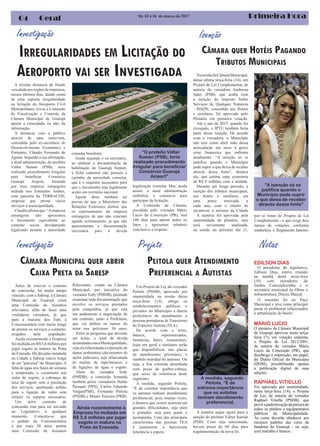 Primeira Hora04 Geral
Antes de renovar o contrato
de concessão, há muito tempo
vencido, com a Sabesp, a Câmara
Municipal de Guarujá criou
uma Comissão de Assuntos
relevantes, afim de fazer uma
verdadeira varredura, já que
para a maioria dos Edis a
Concessionária está muito longe
de prestar os serviços a contento,
exigidos pela população.
Ainda recentemente a Empresa
foimultadaemR$3,6milhõespor
jogar esgoto in matura na Praia
da Enseada. Há décadas instalada
na Cidade a Sabesp esteve longe
de ser “parceira” do Município. A
falta de água nos finais de semana
e temporada, o vazamento nas
redes de esgoto, a cobrança de
taxa de esgoto sem a prestação
dos serviços, quebrando asfalto
para a ligação de redes sem
refazer os reparos necessário.
Um novo contrato de
concessão esta para ser enviado
ao Legislativo à qualquer
momento. Comenta-se que
o pedido da Concessionária
é por mais 30 anos, porém
uma Comissão de Assuntos
EDILSON DIAS
O presidente do legislativo,
Edilson Dias, esteve reunido
na manhã desta sexta-feira
(10) com moradores do
Jardim Conceiçãozinha e o
secretário municipal de Obras e
Infraestrutura, Dirceu Marçal.
O encontro foi no Paço
Municipal e teve como principal
pauta os problemas relacionados
à urbanização do bairro.
MÁRIO LUCIO
O plenário da Câmara Municipal
de Guarujá aprovou nesta terça-
feira (7), em votação unânime,
o Projeto de Lei 2812/2001,
de autoria do vereador Mário
Lúcio da Conceição (PR), que
desobriga a impressão, em papel,
do Diário Oficial do Município
(DOM), possibilitando apenas
a publicação digital de suas
edições.
RAPHAEL VITIELLO
Foi aprovado por unanimidade,
nesta terça-feira (14), o Projeto
de Lei, de autoria do vereador
Raphael Vitiello (PSDB), que
prevêapadronizaçãodapinturade
todos os prédios e equipamentos
públicos da Municipalidade.
As cores deverão obedecer aos
mesmos padrões das cores da
bandeira de Guarujá - ou seja,
azul marinho e branco.
Relevantes, criada na Câmara
Municipal, por iniciativa do
vereador Tody (PMDB), pretende
examinar toda documentação que
envolve os serviços prestados
pela companhia, já que está
em andamento a negociação de
um contrato, junto à Prefeitura,
que vai definir os rumos do
setor nos próximos 30 anos.
Entre as perguntas que deverão
ser feitas, o total da dívida
acumuladacomaMunicipalidade,
sejaelarelacionadaàreparaçãode
danos ambientais (decorrentes de
ações judiciais), seja relacionada
às multas de tapa-buracos e
de ligações de água e esgoto.
Alem do vereador Tody
(PMDB), a comissão formada
também pelos vereadores Naldo
Perequê (PPS), Carlos Eduardo
Vargas(PSB), Fernando Peitola
(PSDB) e Mauro Teixeira (PRB).
IRREGULARIDADES EM LICITAÇÃO DO
AEROPORTO VAI SER INVESTIGADA
Investigação
A recente denuncia de fraude
veiculadanosórgãosdeimprensa,
nesses últimos dias, dando conta
de uma suposta irregularidade
na licitação do Aeroporto Civil
Metropolitano, levou a Comissão
de Fiscalização e Controle da
Câmara Municipal de Guarujá
apurar a veracidade, ou não, da
informação.
A denúncia veio a público
através de uma entrevista,
concedida pelo ex-secretário de
Desenvolvimento Econômico e
Portuário, Cláudio Fernando de
Aguiar. Segundo a sua afirmação,
a atual administração, do prefeito
Válter Suman (PSB), teria
realizado procedimento irregular
para beneficiar Consórcio
Guarujá Airport, formada
por uma empresa estrangeira
sediada nos Emirados Árabes,
com parceria da TERRACON,
empresa que presta vários
serviços a municipalidade.
Claudioafirmaque:“Aempresa
estrangeira não apresentou
o documento equivalente ao
contrato social devidamente
legalizado perante a autoridade
CÂMARA MUNICIPAL QUER ABRIR
CAIXA PRETA DA SABESP
Um Projeto de Lei, do vereador
Peitola (PSDB), aprovado por
unanimidade na sessão dessa
terça-feira (14), obriga os
estabelecimentos públicos e
privados do Município a darem
preferência de atendimento a
pessoas portadoras de Transtorno
do Espectro Autista (TEA).
De acordo com o texto,
bancos, supermercados,
farmácias, bares, restaurantes,
lojas em geral e similares terão
que disponibilizar, nas placas
de atendimento prioritário, o
símbolo mundial do autismo. Ou
seja, a fita colorida desenhada
com peças de quebra-cabeça,
que serve de referência deste
segmento.
A medida, segundo Peitola,
“É de extrema importância que
os autistas tenham atendimento
preferencial, pois, muitas vezes,
a demora que ocorre acarreta em
grandes dificuldades, seja para
o portador, seja para quem o
acompanha. Uma das principais
característas das pessoas TEA
é justamente a baixíssima
tolerância a espera.
De 10 à 16 de março de 2017
consular brasileira.
Ainda segundo o ex-secretário,
ao analisar a documentação de
habilitação do Guarujá Airport,
a ficha cadastral não possuía o
carimbo da autoridade consular,
que é o requisito necessário para
que o documento seja legalmente
aceito em território nacional.
Aguiar disse também ter
provas de que o Ministério das
Relações Exteriores alertou que
os representantes da empresa
estrangeira de que não estariam
agindo corretamente, já que não
apresentaram a documentação
necessária para a devida
legalização consular. Mas, ainda
assim, a atual administração
reabilitou o consórcio para
participar da licitação.
A Comissão da Câmara,
presidida pelo vereador Mário
Lúcio da Conceição (PR), terá
180 dias para apurar todos os
fatos e apresentar relatório
conclusivo a respeito.
“O prefeito Válter
Suman (PSB), teria
realizado procedimento
irregular para beneficiar
Consórcio Guarujá
Airport”
Investigação
PEITOLA QUER ATENDIMENTO
PREFERENCIAL A AUTISTAS
A matéria segue agora para a
sanção do prefeito Válter Suman
(PSB). Caso seja sancionada,
haverá prazo de 60 dias para
regulamentação da nova lei.
Isenção
Ainda recentemente a
Empresa foi multada em
R$ 3,6 milhões por jogar
esgoto in matura na
Praia da Enseada.
Projeto
A medida, segundo
Peitola, “É de
extrema importância
que os autistas
tenham atendimento
preferencial,
NasessãodaCâmaraMunicipal,
dessa ultima terça-feira (14), um
Projeto de Lei Complementar, de
autoria da vereadora Andressa
Sales (PSB), que acaba com
a isenção do Imposto Sobre
Serviços de Qualquer Natureza
- ISSQN, concedida aos Hotéis
e similares, foi aprovado pelo
Plenário em primeira votação.
Até o ano de 2015, quando foi
revogado, o IPTU também fazia
parte dessa isenção. De acordo
com a vereadora, o Município
não tem como abrir mão dessa
arrecadação em meio à grave
crise financeira que enfrenta
atualmente. “A isenção só se
justifica quando o Município
pode suprir o que deixa de receber
através dessa fonte”, destaca
ela, que estima uma economia
de R$ 8 milhões com a medida.
Durante um longo período, a
isenção dos tributos municipais,
aos hotéis e similares, era
uma praxe renovada a
cada ano, com o intuito de
incentivar o turismo da Cidade
A matéria foi aprovada pela
unanimidade do plenário, mas
será novamente analisada,
na sessão do próximo dia 21,
CÂMARA QUER HOTÉIS PAGANDO
TRIBUTOS MUNICIPAIS
“A isenção só se
justifica quando o
Município pode suprir
o que deixa de receber
através dessa fonte”
por se tratar de Projeto de Lei
Complementar - o que exige dois
turnos de votações, conforme
estabelece o Regimento Interno.
Notas
 