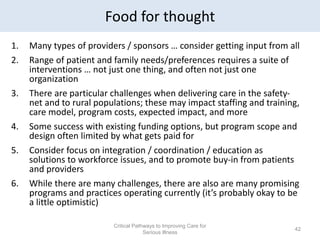 Food for thought
1. Many types of providers / sponsors … consider getting input from all
2. Range of patient and family ne...