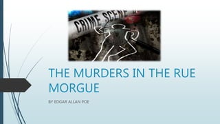 THE MURDERS IN THE RUE
MORGUE
BY EDGAR ALLAN POE
 