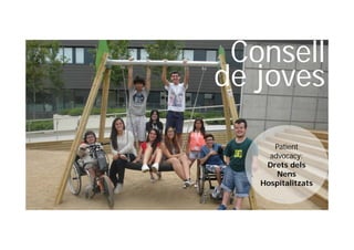 Consell
de joves
Patient
advocacy:
Drets dels
Nens
Hospitalitzats
 