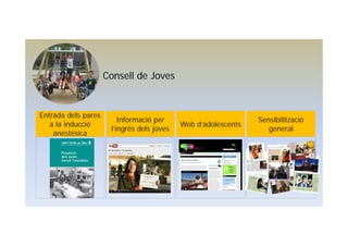 Consell de Joves
Entrada dels pares
a la inducció
anestèsica
Informació per
l’ingrés dels joves
Web d’adolescents
Sensibilització
general
 