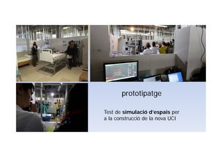 Test de simulació d’espais per
a la construcció de la nova UCI
prototipatge
 