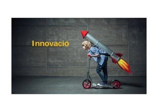 Innovació
 