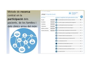 Mètode de recerca
centrat en la
participació dels
pacients, de les famílies i
dels clínics arreu del món
 