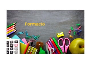 Formació
 