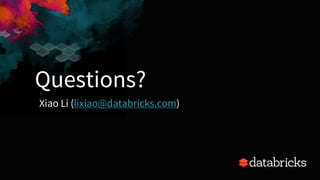 Questions?
Xiao Li (lixiao@databricks.com)
 