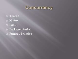  Thread
 Mutex
 Look
 Packaged tasks
 Future , Promise
 