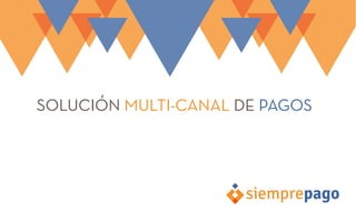 SOLUCIÓN MULTI-CANAL DE PAGOS
 