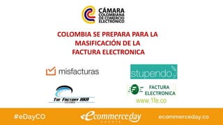 COLOMBIA SE PREPARA PARA LA
MASIFICACIÓN DE LA
FACTURA ELECTRONICA
 