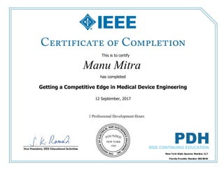 This is to certify
that
Manu Mitra
1 Professional Development Hours
has completed
Getting a Competitive Edge in Medical Device Engineering
12 September, 2017
 