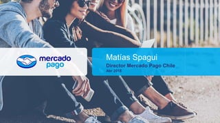Matías Spagui
Director Mercado Pago Chile
Abr 2018
 
