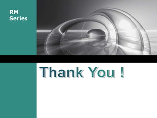 RM
Series
C l i c k t o e d i t c o m p a n y s l o g a n .
 