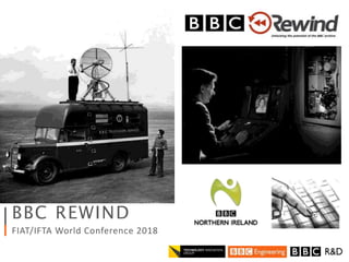 REWIND 06/11/2018
1
BBC REWIND
FIAT/IFTA World Conference 2018
 
