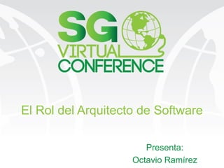 El Rol del Arquitecto de Software
Presenta:
Octavio Ramírez
 