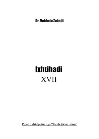 Dr. Vehbetu Zuhejli
Ixhtihadi
XVII
Pjesë e shkëputur nga “Usuli fikhu islam”
 