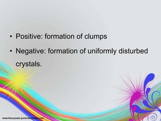 • Positive: formation of clumps
• Negative: formation of uniformly disturbed
crystals.
 