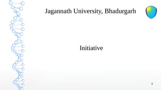 1
Jagannath University, Bhadurgarh
Initiative
 