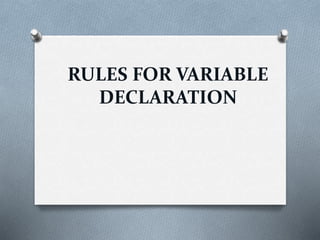 RULES FOR VARIABLE
DECLARATION
 