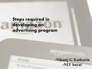 Steps required in
developing an
advertising program
-Nikunj G Katkoria
-NIT Surat
 