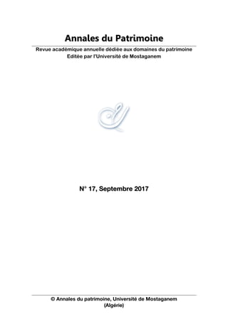 © Annales du patrimoine, Université de Mostaganem
(Algérie)
A
An
nn
na
al
le
es
s d
du
u P
Pa
at
tr
ri
im
mo
oi
in
ne
e
Revue académique annuelle dédiée aux domaines du patrimoine
Editée par l'Université de Mostaganem
N
N°
° 17
17,
, S
Se
ep
pt
te
em
mb
br
re
e 2017
2017
 