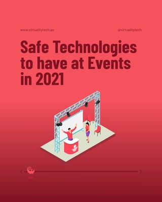 Safe Technologies
to have at Events
in 2021
www.virtualitytech.ae @virtualitytech
001
 