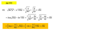 𝒑𝒈 𝟏𝟓𝟏
= 𝟐𝒙𝒚 +
𝟏
𝒙𝒚
𝟐𝒙𝒚 + −𝟐𝒙 +
𝟏
𝟐𝒙
𝟑
𝟐𝒙 + 𝟐𝒙
𝟏𝟑. 𝟖𝒙𝟑𝒚𝟑 − 𝒙
𝟑
𝟏𝟔𝒙 +
𝟑 𝟏
𝟒𝒙𝟐
+
𝟐
𝒙𝒚
+ 𝟐𝒙
= 𝟐𝒙𝒚 𝟐𝒙𝒚 − 𝟐𝒙
𝟑
𝟐𝒙 +
𝟑 𝟏
𝟒𝒙𝟐
×
𝟐𝒙
𝟐𝒙
+
𝟐
𝒙𝒚
×
𝒙𝒚
𝒙𝒚
+ 𝟐𝒙