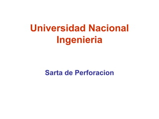 Universidad Nacional
Ingenieria
Sarta de Perforacion
 