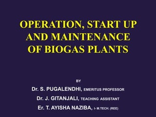 OPERATION, START UP
AND MAINTENANCE
OF BIOGAS PLANTS
 