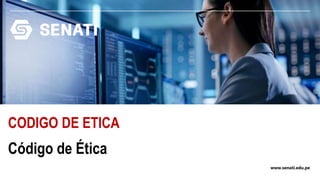 www.senati.edu.pe
Código de Ética
CODIGO DE ETICA
 