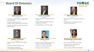 Board Of Directors
15
JAMIE SOKALSKY
Chairman
▷ Currently, Director of Agnico Eagle Mines
and Royal Gold
▷ Former Presiden...