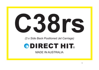 1
C38rs
MADE IN AUSTRALIA
(3 x Side Back Positioned Jet Carriage)
 