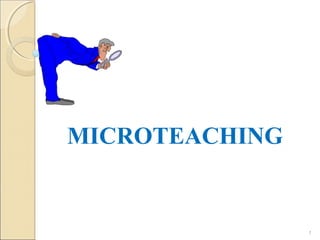 MICROTEACHING
1
 